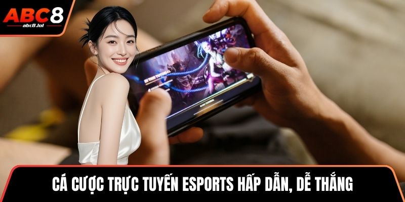 Cá cược trực tuyến eSports hấp dẫn, dễ thắng