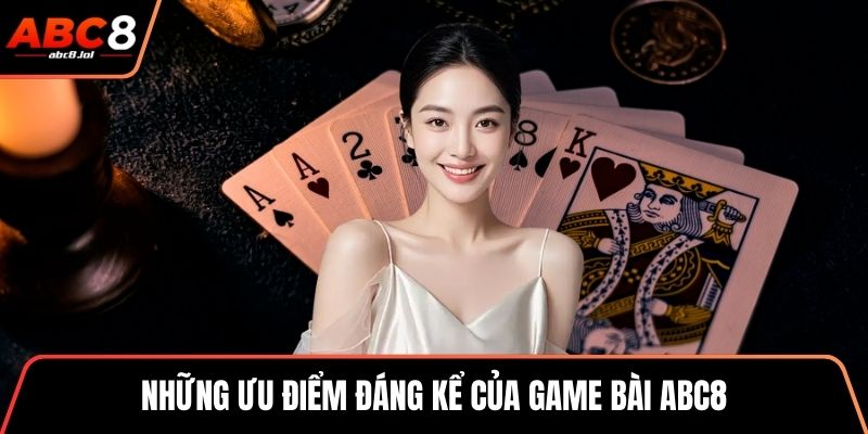 Những ưu điểm đáng kể của game bài ABC8